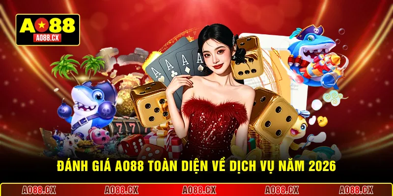 Đánh giá AO88 toàn diện về dịch vụ năm 2026