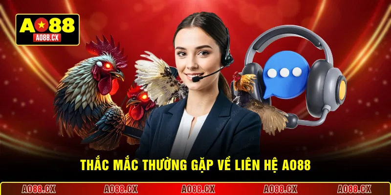 Thắc mắc thường gặp về liên hệ AO88