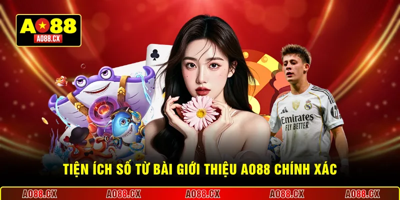 TIện ích số từ bài giới thiệu AO88 chính xác